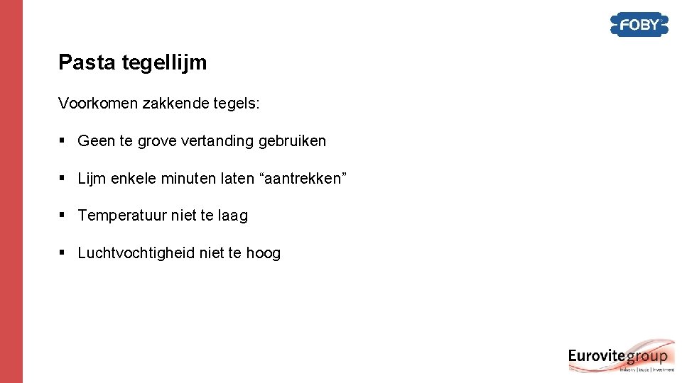Pasta tegellijm Voorkomen zakkende tegels: § Geen te grove vertanding gebruiken § Lijm enkele Pasta tegellijm Voorkomen zakkende tegels: § Geen te grove vertanding gebruiken § Lijm enkele