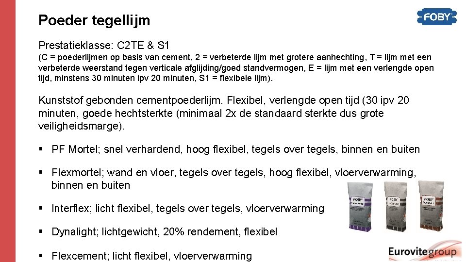 Poeder tegellijm Prestatieklasse: C 2 TE & S 1 (C = poederlijmen op basis Poeder tegellijm Prestatieklasse: C 2 TE & S 1 (C = poederlijmen op basis