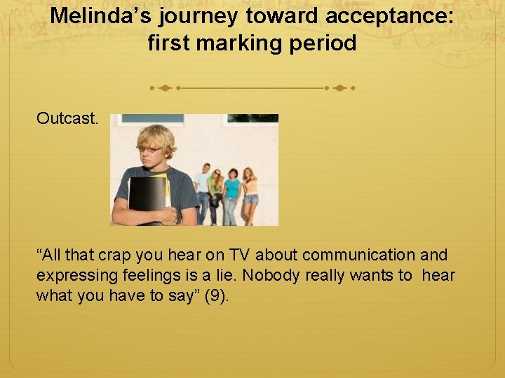 Melinda’s journey toward acceptance: first marking period Outcast. “All that crap you hear on