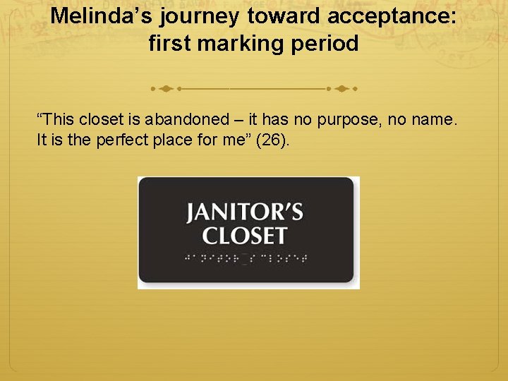 Melinda’s journey toward acceptance: first marking period “This closet is abandoned – it has