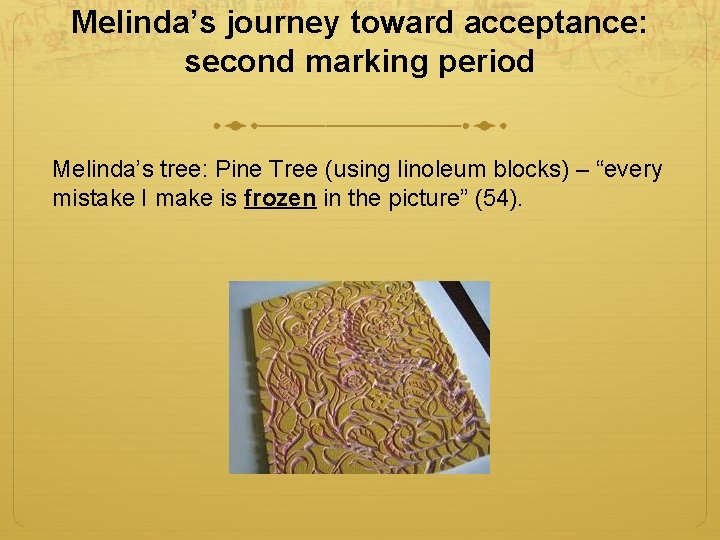 Melinda’s journey toward acceptance: second marking period Melinda’s tree: Pine Tree (using linoleum blocks)