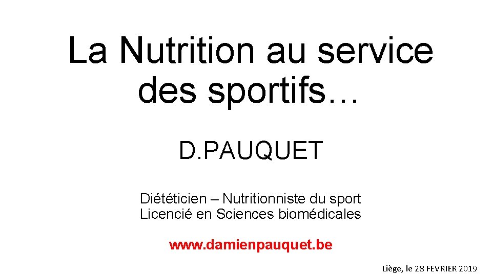 La Nutrition au service des sportifs… D. PAUQUET Diététicien – Nutritionniste du sport Licencié