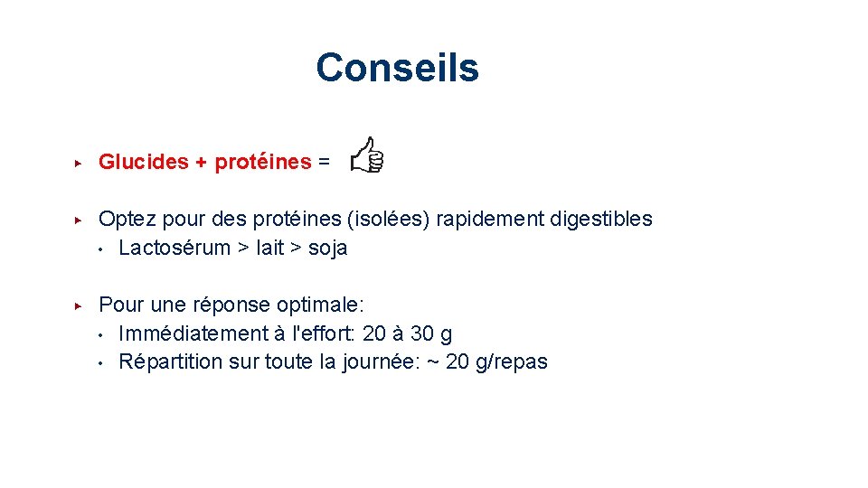 Conseils ▶ Glucides + protéines = ▶ Optez pour des protéines (isolées) rapidement digestibles