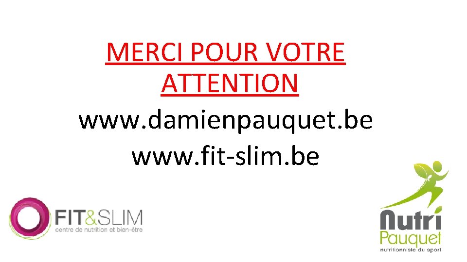 MERCI POUR VOTRE ATTENTION www. damienpauquet. be www. fit-slim. be 