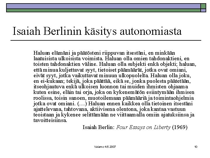 Isaiah Berlinin käsitys autonomiasta Haluan elämäni ja päätösteni riippuvan itsestäni, en minkään laatuisista ulkoisista