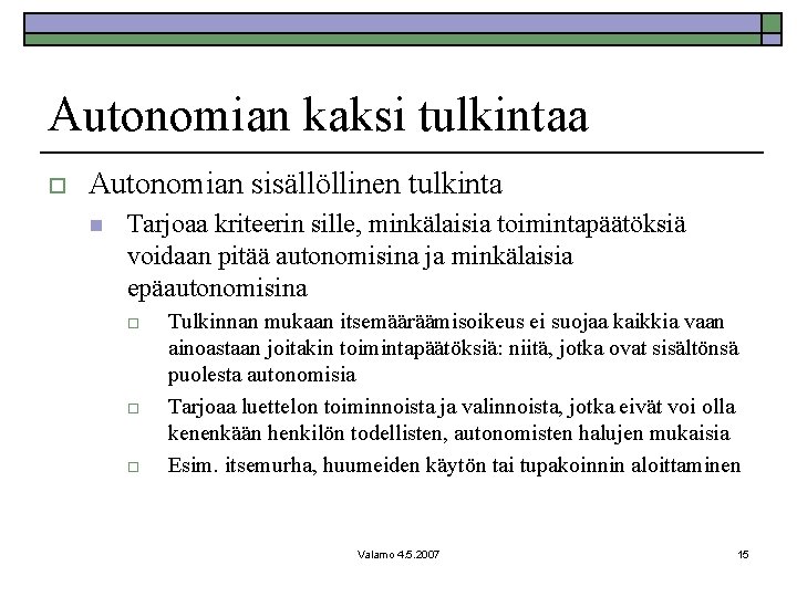 Autonomian kaksi tulkintaa o Autonomian sisällöllinen tulkinta n Tarjoaa kriteerin sille, minkälaisia toimintapäätöksiä voidaan