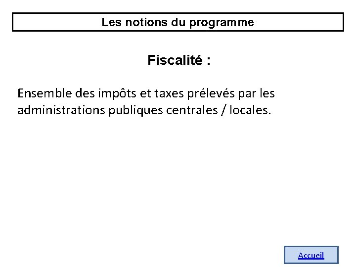 Les notions du programme Fiscalité : Ensemble des impôts et taxes prélevés par les