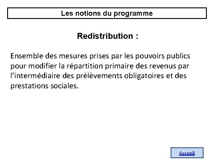 Les notions du programme Redistribution : Ensemble des mesures prises par les pouvoirs publics