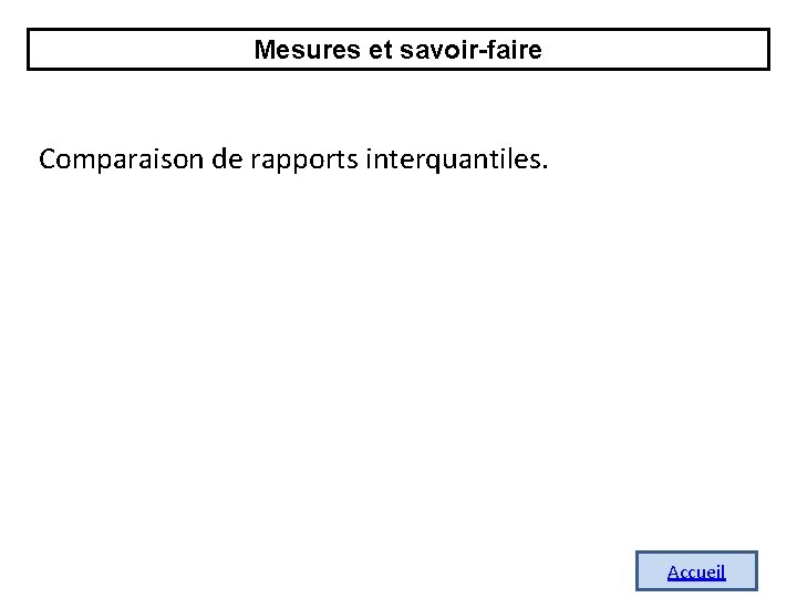 Mesures et savoir-faire Comparaison de rapports interquantiles. Accueil 