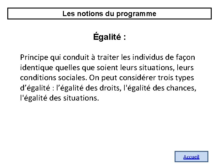 Les notions du programme Égalité : Principe qui conduit à traiter les individus de