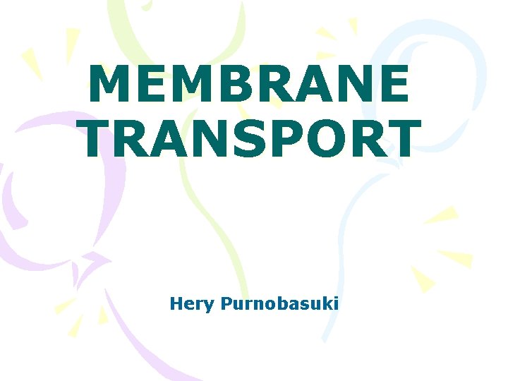 MEMBRANE TRANSPORT Hery Purnobasuki 