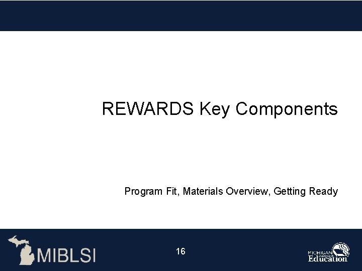 REWARDS Key Components Program Fit, Materials Overview, Getting Ready 16 