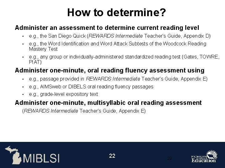 How to determine? Administer an assessment to determine current reading level • e. g.