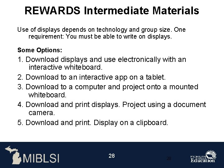 REWARDS Intermediate Materials Use of displays depends on technology and group size. One requirement: