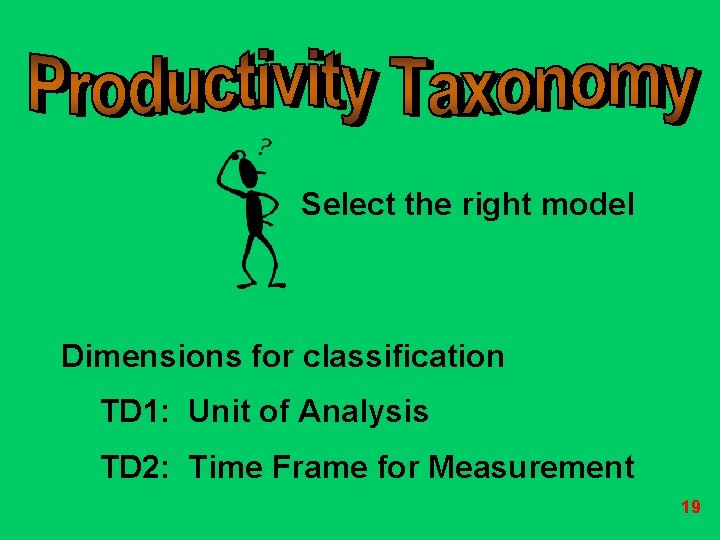 Select the right model Dimensions for classification TD 1: Unit of Analysis TD 2: