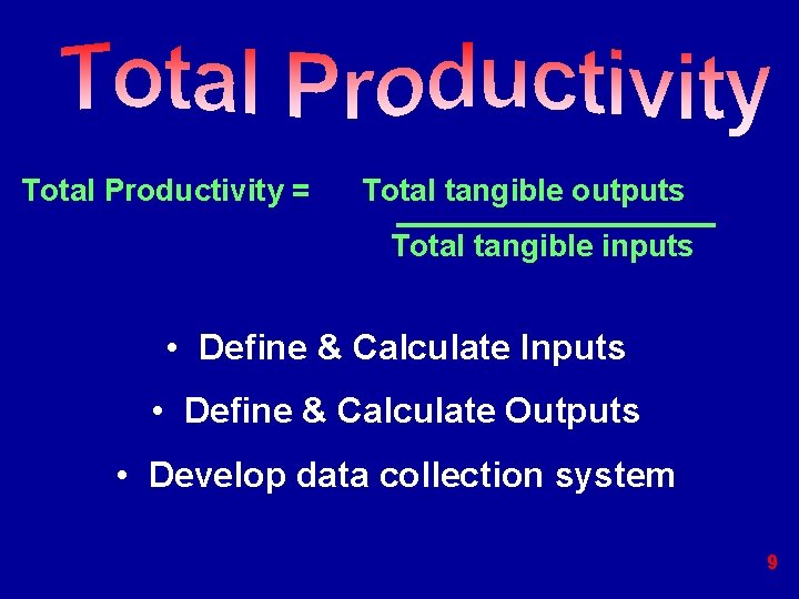 Total Productivity = Total tangible outputs Total tangible inputs • Define & Calculate Inputs