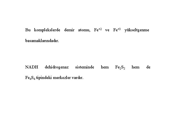 Bu komplekslerde demir atomu, Fe+2 ve Fe+3 yükseltgenme basamaklarındadır. NADH dehidrogenaz sisteminde Fe 4