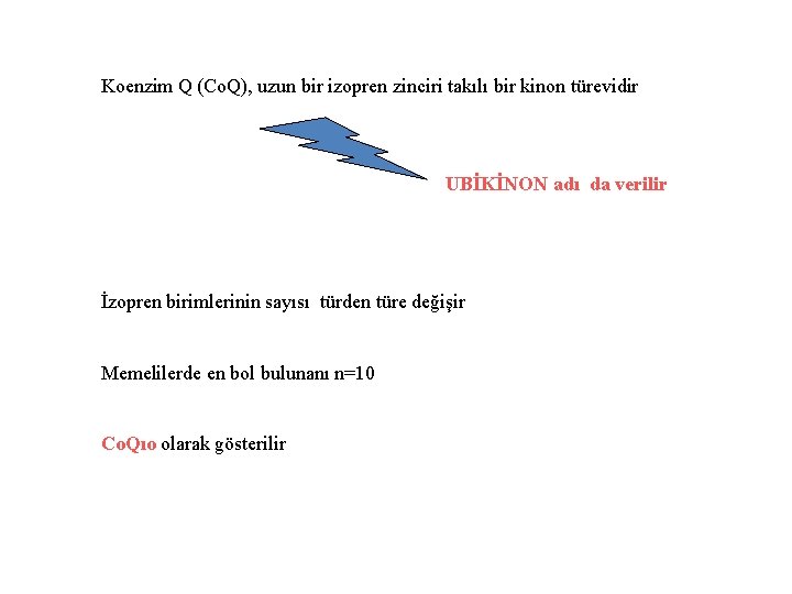 Koenzim Q (Co. Q), uzun bir izopren zinciri takılı bir kinon türevidir UBİKİNON adı