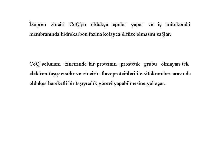 İzopren zinciri Co. Q'yu oldukça apolar yapar ve iç mitokondri membranında hidrokarbon fazına kolayca