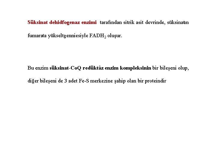 Süksinat dehidfogenaz enzimi tarafından sitrik asit devrinde, süksinatın fumarata yükseltgenniesiyle FADH 2 oluşur. Bu