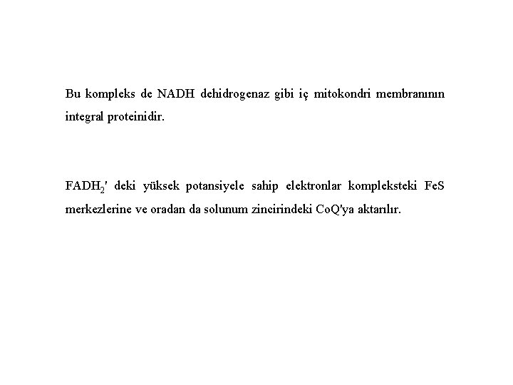 Bu kompleks de NADH dehidrogenaz gibi iç mitokondri membranının integral proteinidir. FADH 2' deki