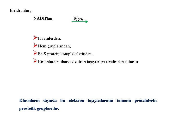 Elektronlar ; NADH'tan 02'ye, ØFlavinlerden, ØHem gruplarından, ØFe-S protein komplekslerinden, ØKinonlardan ibaret elektron taşıyıcıları