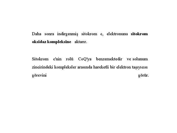 Daha sonra indirgenmiş sitokrom c, elektronunu sitokrom oksidaz kompleksine aktarır. Sitokrom c'nin rolü Co.