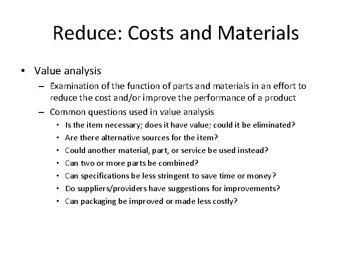 Reduce: Costs and Materials • Value analysis – Examination of the function of parts