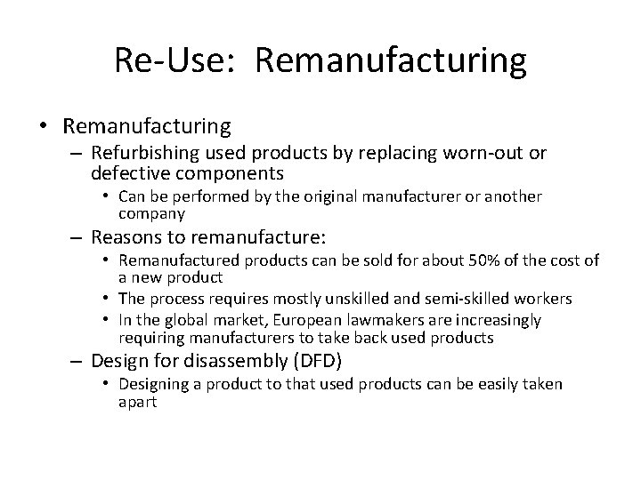 Re-Use: Remanufacturing • Remanufacturing – Refurbishing used products by replacing worn-out or defective components