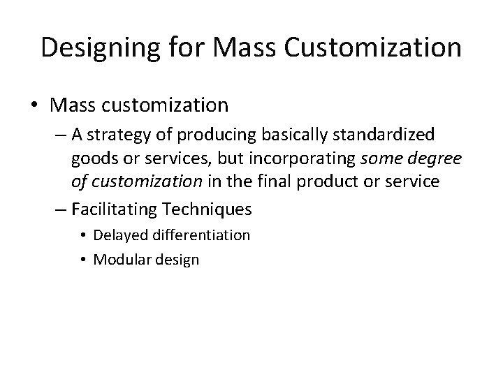 Designing for Mass Customization • Mass customization – A strategy of producing basically standardized