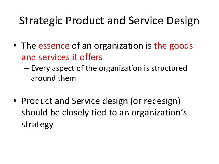 Strategic Product and Service Design • The essence of an organization is the goods