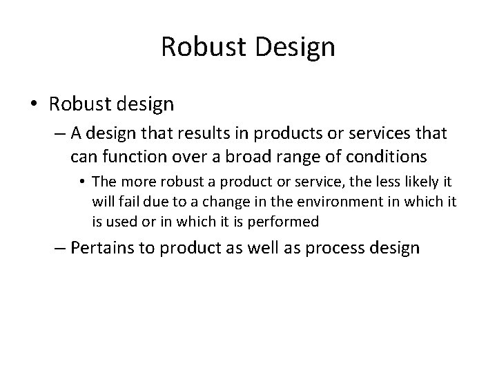 Robust Design • Robust design – A design that results in products or services