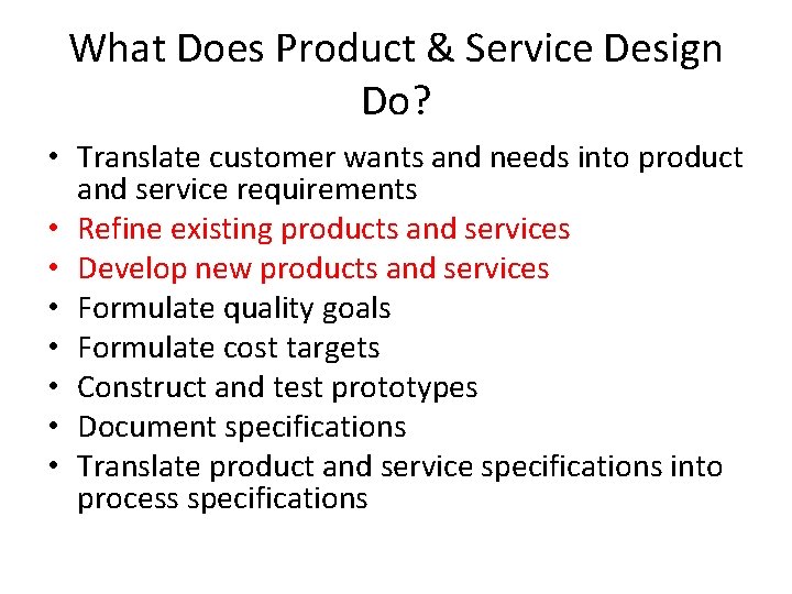 What Does Product & Service Design Do? • Translate customer wants and needs into