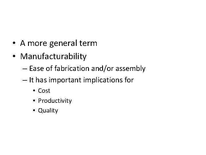  • A more general term • Manufacturability – Ease of fabrication and/or assembly