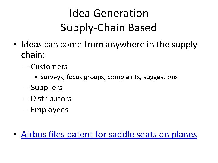 Idea Generation Supply-Chain Based • Ideas can come from anywhere in the supply chain: