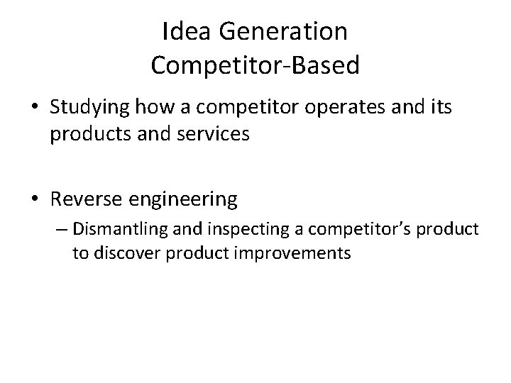 Idea Generation Competitor-Based • Studying how a competitor operates and its products and services