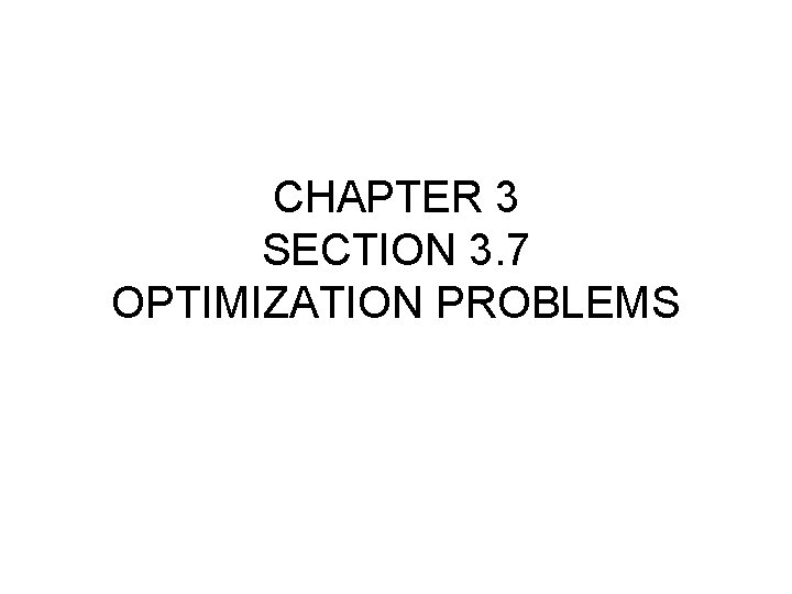 CHAPTER 3 SECTION 3. 7 OPTIMIZATION PROBLEMS 