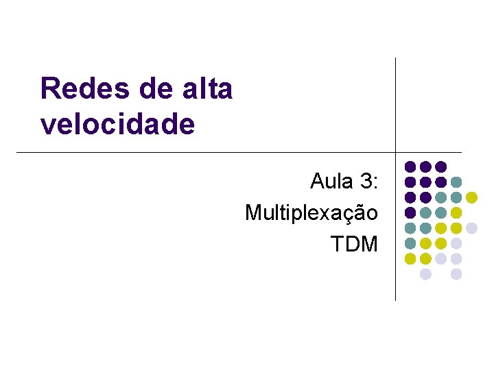Redes de alta velocidade Aula 3: Multiplexação TDM 