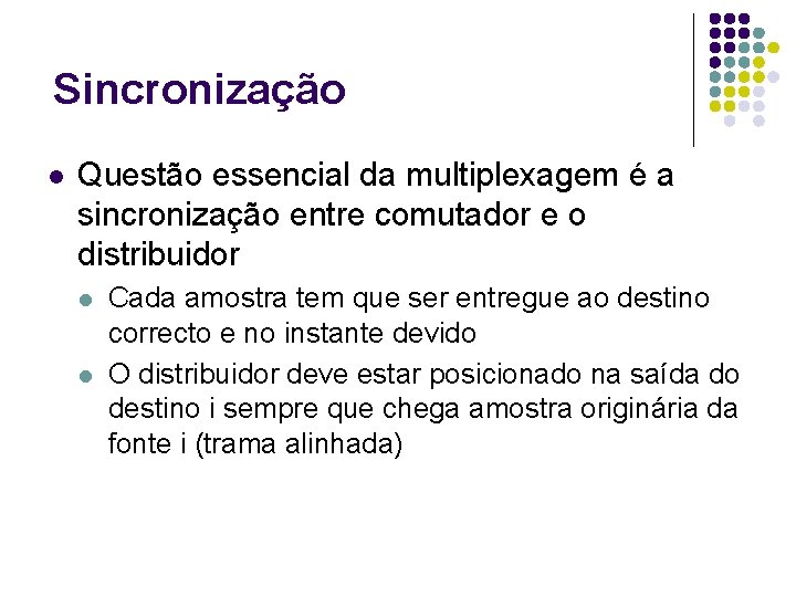 Sincronização l Questão essencial da multiplexagem é a sincronização entre comutador e o distribuidor