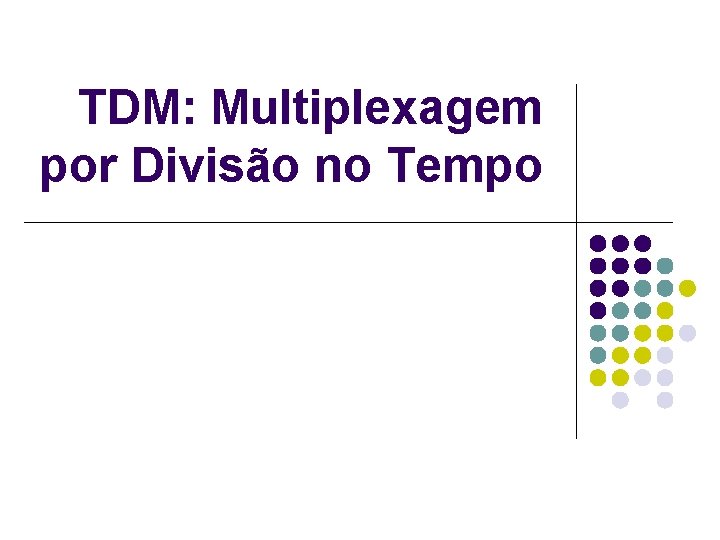 TDM: Multiplexagem por Divisão no Tempo 