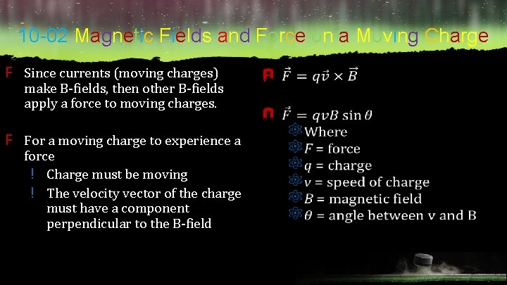 10 -02 Magnetic Fields and Force on a Moving Charge F Since currents (moving