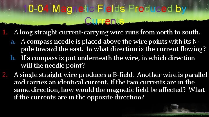 10 -04 Magnetic Fields Produced by Currents 1. A long straight current-carrying wire runs