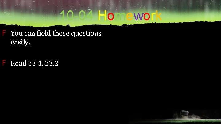 10 -04 Homework F You can field these questions easily. F Read 23. 1,