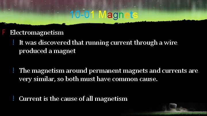 10 -01 Magnets F Electromagnetism ! It was discovered that running current through a