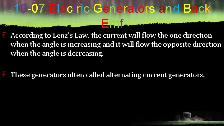 10 -07 Electric Generators and Back Emf F According to Lenz’s Law, the current