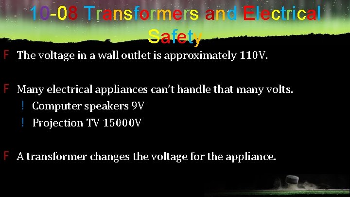 10 -08 Transformers and Electrical Safety F The voltage in a wall outlet is