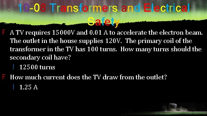 10 -08 Transformers and Electrical Safety F A TV requires 15000 V and 0.