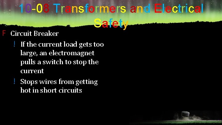 10 -08 Transformers and Electrical Safety F Circuit Breaker ! If the current load