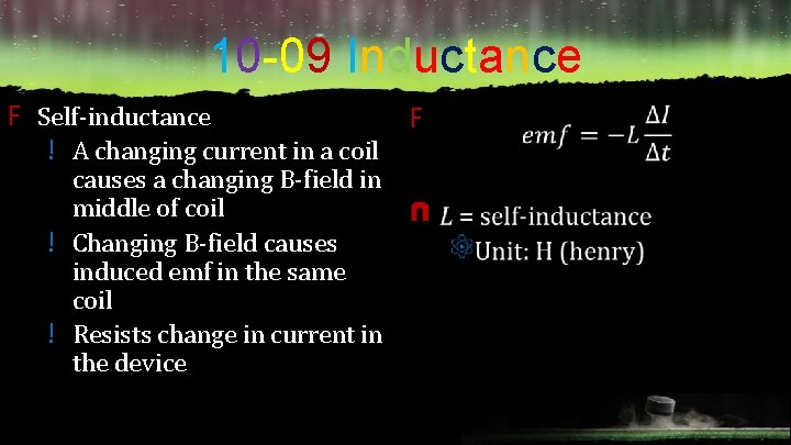 10 -09 Inductance F Self-inductance F ! A changing current in a coil causes