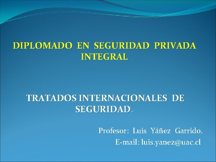 DIPLOMADO EN SEGURIDAD PRIVADA INTEGRAL TRATADOS INTERNACIONALES DE
